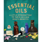 Essential Oils: A Little Introduction to Their Uses and Health Benefits - Hardcover