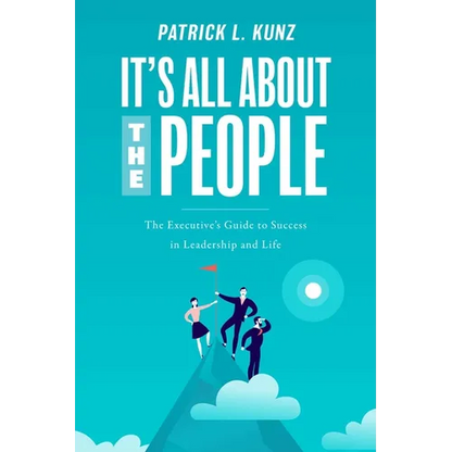 It's All about the People: The Executive's Guide to Success in Leadership and Life - Paperback