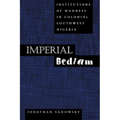 Imperial Bedlam: Institutions of Madness in Colonial Southwest Nigeria Volume 10 - Paperback