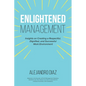 Enlightened Management: Insights on Creating a Respectful, Dignified, and Successful Work Environment - Paperback