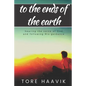 To the ends of the earth: A powerful true story about hearing the voice of God and following His guidance - Paperback