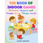The Book Of Indoor Games: Discover, Imagine, and Create Great Things Inside - Paperback