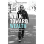 Walk Toward Wealth: The Two Investing Strategies Everyone Should Know - Hardcover