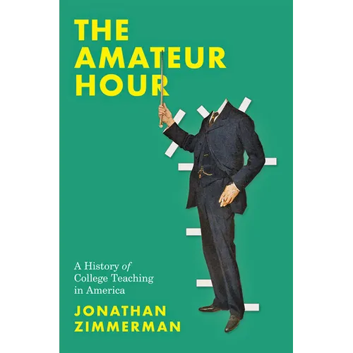 The Amateur Hour: A History of College Teaching in America - Hardcover