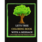 Let's Tree Coloring Book With A Message. A Fun Time For The Whole Family.: Tree Trivia And Facts. Let's Plan(t). Tree Sketches And Illustrations To Co - Paperback