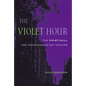 The Violet Hour: The Violet Quill and the Making of Gay Culture - Paperback
