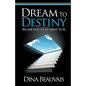 Dream to Destiny: Become who you're meant to be - step into your Destiny! - Paperback