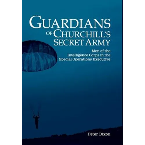Guardians of Churchill's Secret Army: Men of the Intelligence Corps in the Special Operations Executive - Hardcover