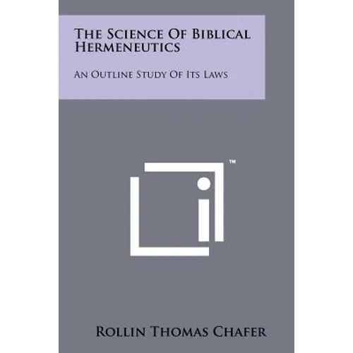 The Science Of Biblical Hermeneutics: An Outline Study Of Its Laws - Paperback