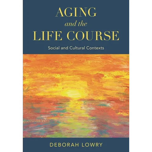 Aging and the Life Course: Social and Cultural Contexts - Paperback