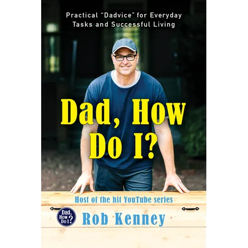 Dad, How Do I?: Practical Dadvice for Everyday Tasks and Successful Living - Hardcover