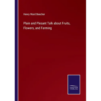 Plain and Plesant Talk about Fruits, Flowers, and Farming - Paperback