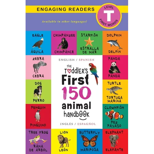 The Toddler's First 150 Animal Handbook: Bilingual (English / Spanish) (Inglés / Español): Pets, Aquatic, Forest, Birds, Bugs, Arctic, Tropical, Under - Paperback