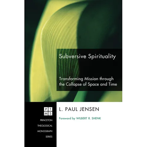 Subversive Spirituality: Transforming Mission Through the Collapse of Space and Time - Hardcover
