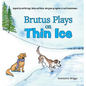 Brutus Plays on Thin Ice - Hardcover