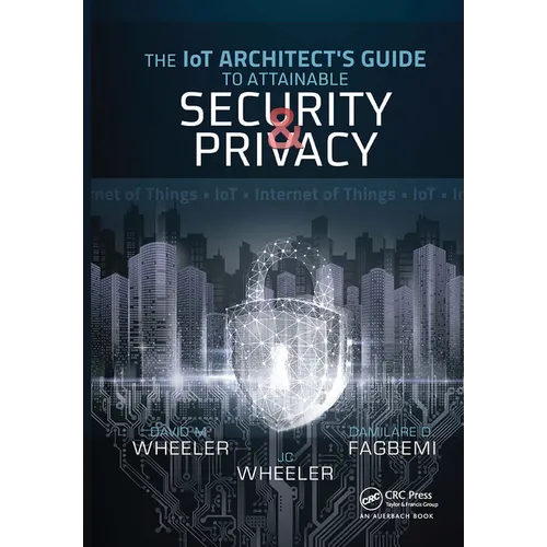 The Iot Architect's Guide to Attainable Security and Privacy - Paperback