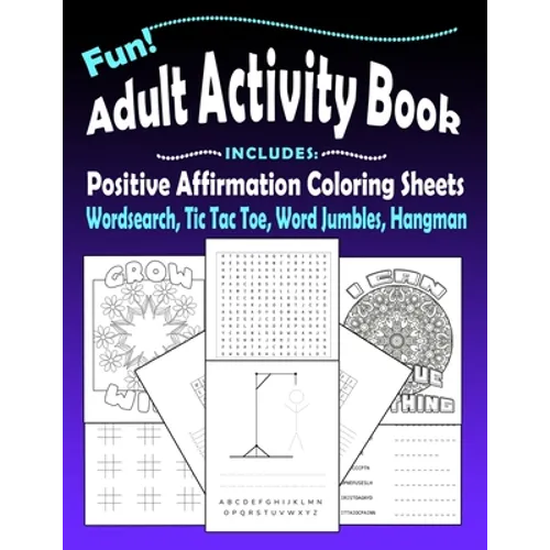 Fun Adult Activity Book, Includes Positive Affirmation Coloring Sheets, Wordsearch, Tic Tac Toe, Word Jumbles, Hangman: Quotes, Games, Colouring Pages - Paperback