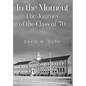 In the Moment: The Journey of the Class of '70 - Hardcover