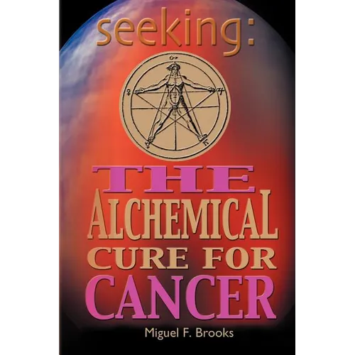 Seeking: The Alchemical Cure for Cancer - Paperback