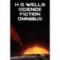 H G Wells Science Fiction Omnibus, (Unabridged) the Time Machine, the War of the Worlds, the Shape of Things to Come, the Invisible Man, the Island of - Hardcover