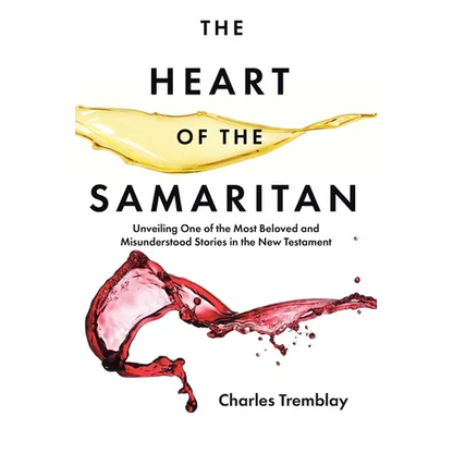 The Heart of the Samaritan: Unveiling One of the Most Beloved and Misunderstood Stories in the New Testament - Paperback