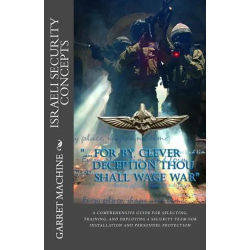 Israeli Security Concepts: A Comprehensive Guide For Selecting Training And Deploying A Security Team For Installation And Personnel Protection - Paperback