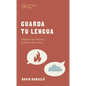 Guarda Tu Lengua: Palabras Que Hieren, Palabras Que Sanan - Paperback