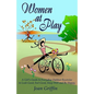 Women at Play: A girl's guide to everyday outdoor exercise to look good, feel good, sleep well and be happy. - Paperback