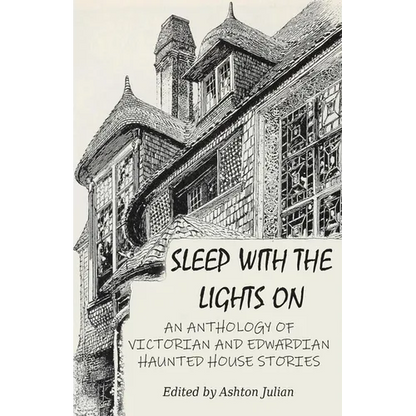 Sleep with the Lights On: An Anthology of Victorian and Edwardian Haunted House Stories - Paperback