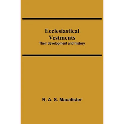 Ecclesiastical Vestments: Their Development And History - Paperback