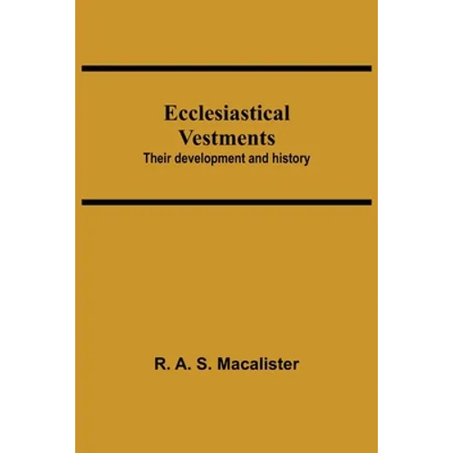 Ecclesiastical Vestments: Their Development And History - Paperback