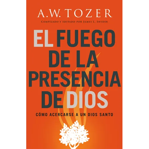 El Fuego de la Presencia de Dios: Cómo Acercarse a Un Dios Santo (Spanish Language Edition, Fire of God's Presence (Spanish)) - Paperback