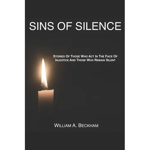 Sins Of Silence: Stories About Those Who Act In The Face Of Injustice And Those Who Remain Silent - Paperback
