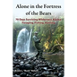 Alone in the Fortress of the Bears: 70 Days Surviving Wilderness Alaska: Foraging, Fishing, Hunting - Paperback