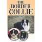 The Border Collie: A Complete and Comprehensive Owners Guide To: Buying, Owning, Health, Grooming, Training, Obedience, Understanding and - Paperback