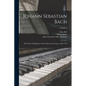 Johann Sebastian Bach: His Work and Influence On the Music of Germany, 1685-1750; Volume 2 - Paperback