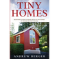 Tiny Homes: Beginner's Guide to Smart Ideas of Tiny Homes in 400 Square Feet or Less - Paperback
