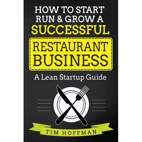How to Start, Run & Grow a Successful Restaurant Business: A Lean Startup Guide - Paperback