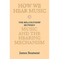 How We Hear Music: The Relationship Between Music and the Hearing Mechanism - Paperback