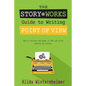 The Story Works Guide to Writing Point of View: How to harness the power of POV and write amazing narratives. - Paperback