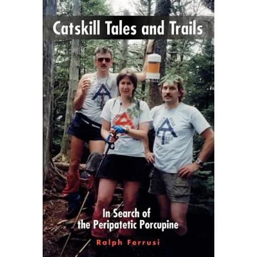 Catskill Tales and Trails: In Search of the Peripatetic Porcupine - Paperback