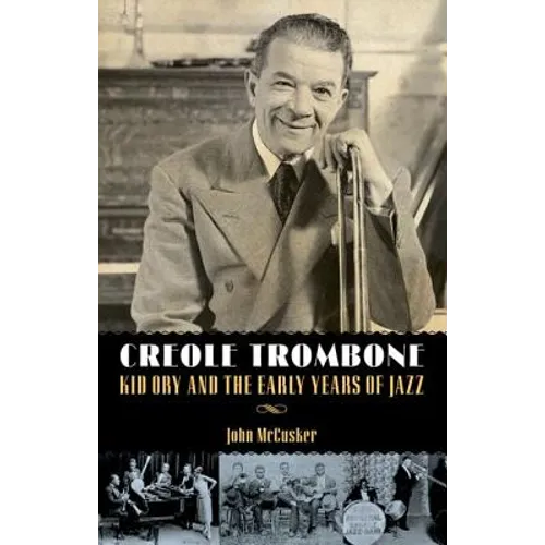 Creole Trombone: Kid Ory and the Early Years of Jazz - Hardcover