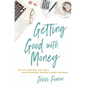 Getting Good with Money: Pay Off Your Debt and Find a Life of Freedom---Without Losing Your Mind - Paperback