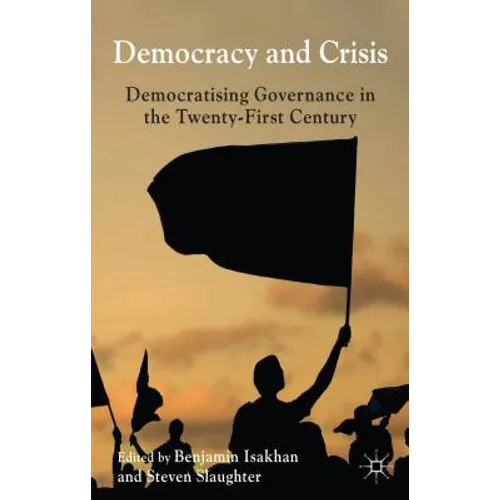 Democracy and Crisis: Democratising Governance in the Twenty-First Century - Hardcover
