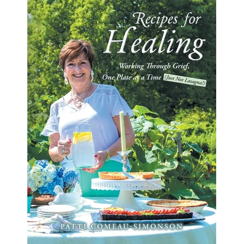 Recipes for Healing: Working Through Grief, One Plate at a Time (Just Not Lasagna!) - Paperback