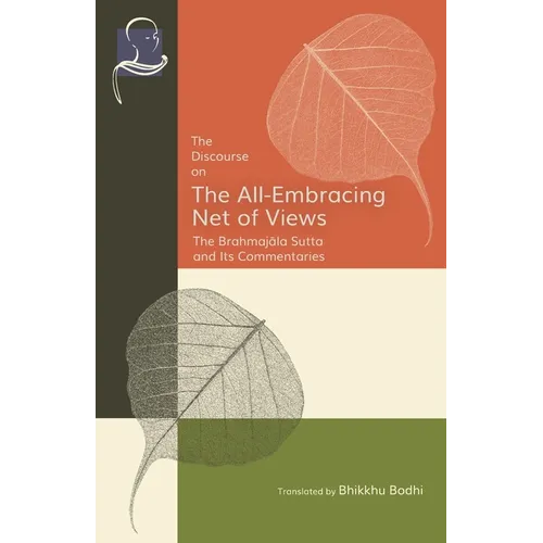 The Discourse on the All-Embracing Net of Views: The Brahmajāla Sutta and Its Commentaries - Paperback