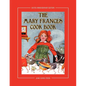 The Mary Frances Cook Book 100th Anniversary Edition: A Children's Story-Instruction Cookbook with Bonus Patterns for Child's Apron and Cooking Cap - Paperback