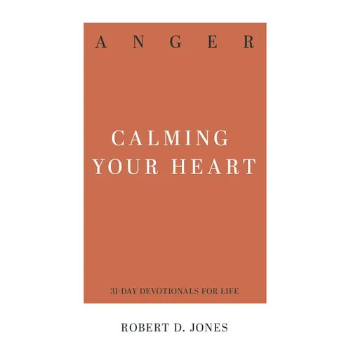 Anger: Calming Your Heart - Paperback