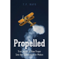 Propelled: True Stories of How Prayer Sets the Supernatural in Motion - Paperback