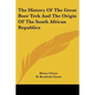 The History Of The Great Boer Trek And The Origin Of The South African Republics - Paperback